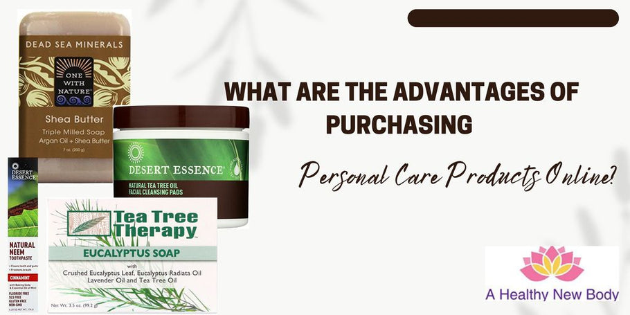 What are the Advantages of Purchasing Personal Care Products Online?